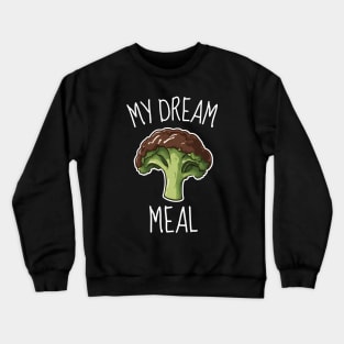 Chocolate Broccoli My Dream Meal Funny Crewneck Sweatshirt